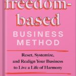 خرید و دانلود نسخه کامل کتاب The Freedom-Based Business Method: Reset, Systemize, and Realign Your Business to Live a Life of Harmony by Natalie Ellis PDF