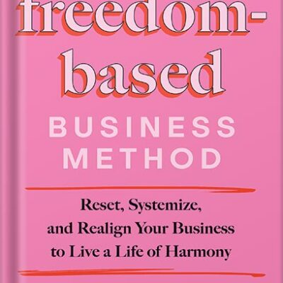 خرید و دانلود نسخه کامل کتاب The Freedom-Based Business Method: Reset, Systemize, and Realign Your Business to Live a Life of Harmony by Natalie Ellis PDF