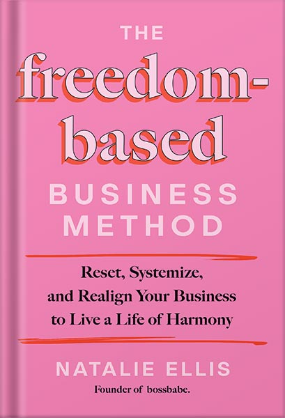 225-New-PNG-Version-copy-8 خرید و دانلود نسخه کامل کتاب The Freedom-Based Business Method: Reset, Systemize, and Realign Your Business to Live a Life of Harmony by Natalie Ellis PDF - تصویر 1