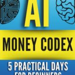 خرید و دانلود نسخه کامل کتاب AI MONEY CODEX: 5 Practical Days For Beginners To Turn 'What Ifs' Into Bankable Business Plans (21 Days To Make Money With AI) book 2 by Tigran Voskanyan