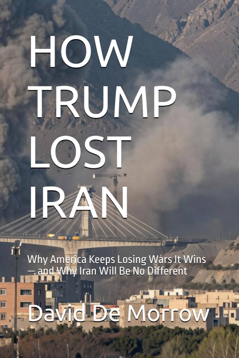 71U8wiYZtXL._SL1499_ خرید و دانلود نسخه کامل کتاب HOW TRUMP LOST IRAN: Why America Keeps Losing Wars It Wins — and Why Iran Will Be No Different + pdf