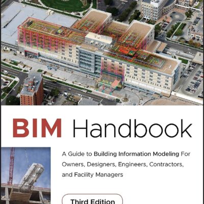 خرید و دانلود نسخه کامل کتاب BIM Handbook: A Guide to Building Information Modeling for Owners, Designers, Engineers, Contractors, and Facility Managers 3rd edition