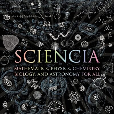 خرید و دانلود نسخه کامل کتاب Sciencia: Mathematics, Physics, Chemistry, Biology, and Astronomy for All (Wooden Books, 37) - PDF