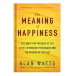 خرید و دانلود نسخه کامل کتاب The Meaning of Happiness The Quest For Freedom Of The Spirit In Modern Psychology And The Wisdom Of The East, 3rd Edition by Alan Watts