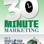 خرید و دانلود نسخه کامل کتاب 30 Minute Marketing: How to double your profits without spending a dime