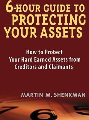 خرید و دانلود نسخه کامل کتاب 6 Hour Guide to Protecting Your Assets: How to Protect Your Hard Earned Assets From Creditors and Claimants