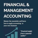 خرید و دانلود نسخه کامل کتاب A Practical Guide To Financial & Management Accounting: Master The Essentials And Learn How To Apply Accounting To Your Own Business-Build Financial Confidence