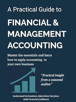 خرید و دانلود نسخه کامل کتاب A Practical Guide To Financial & Management Accounting: Master The Essentials And Learn How To Apply Accounting To Your Own Business-Build Financial Confidence