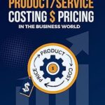 خرید و دانلود نسخه کامل کتاب A PRACTICAL GUIDE TO PRODUCT/SERVICE COSTING AND PRICING IN THE BUSINESS WORLD