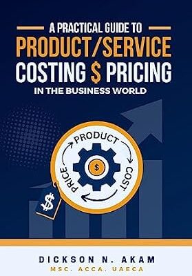 خرید و دانلود نسخه کامل کتاب A PRACTICAL GUIDE TO PRODUCT/SERVICE COSTING AND PRICING IN THE BUSINESS WORLD