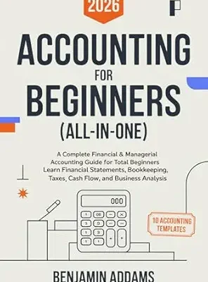 خرید و دانلود نسخه کامل کتاب Accounting for Beginners (All-In-One): Complete Financial & Managerial Accounting Guide for Beginners: Learn Financial Statements, Bookkeeping, Taxes, Cash Flow and Business Analysis