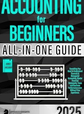 خرید و دانلود نسخه کامل کتاب Accounting for Beginners [All-in-One]: Everything You Need to Understand Financial & Managerial Accounting Without Prior Experience. Master Financial Statements, Business Performance, and Taxes.