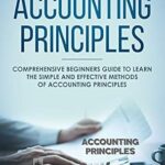 خرید و دانلود نسخه کامل کتاب Accounting Principles: Comprehensive Beginners Guide to Learn the Simple and Effective Methods of Accounting Principles