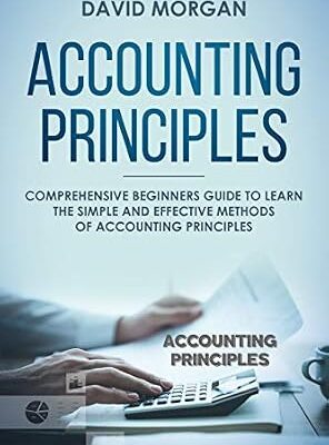 خرید و دانلود نسخه کامل کتاب Accounting Principles: Comprehensive Beginners Guide to Learn the Simple and Effective Methods of Accounting Principles
