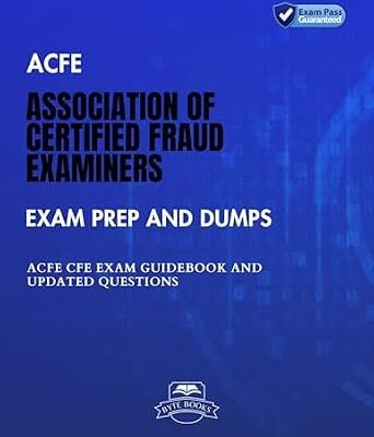 خرید و دانلود نسخه کامل کتاب ACFE Association of Certified Fraud Examiners Exam Prep And Dumps: ACFE CFE Exam Guidebook And Updated Questions
