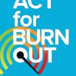 خرید و دانلود نسخه کامل کتاب 
ACT for Burnout: Recharge, Reconnect, and Transform Burnout with Acceptance and Commitment Therapy