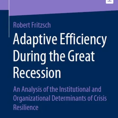 خرید و دانلود نسخه کامل کتاب 
Adaptive Efficiency During the Great Recession: An Analysis of the Institutional and Organizational Determinants of Crisis Resilience