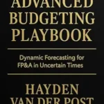 خرید و دانلود نسخه کامل کتاب Advanced Budgeting Playbook: Dynamic Forecasting for FP&A in Uncertain Times: A Comprehensive Guide (The CFO Guide to FP&A Mastery Book 27)