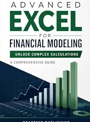 خرید و دانلود نسخه کامل کتاب Advanced Excel for Financial Modeling: Unlock Complex Calculations: A Comprehensive Guide