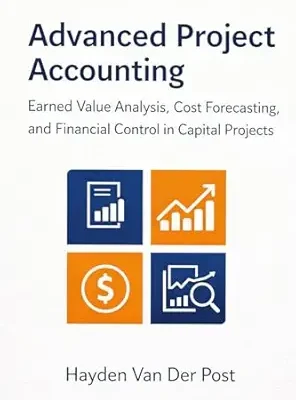 خرید و دانلود نسخه کامل کتاب Advanced Project Accounting: Earned Value Analysis, Cost Forecasting, and Financial Control in Capital Projects (The Project Accounting Application Series Book 2)
