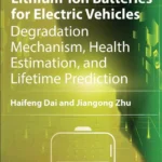 خرید و دانلود نسخه کامل کتاب 
Advances in Lithium-Ion Batteries for Electric Vehicles: Degradation Mechanism, Health Estimation, and Lifetime Prediction
