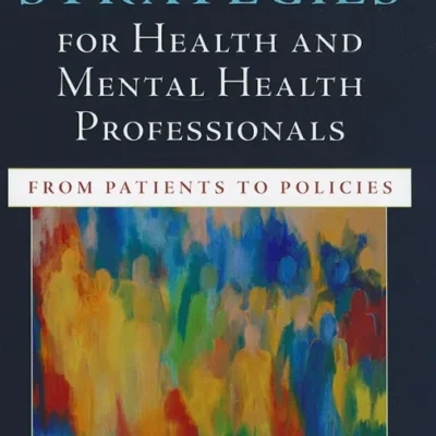 خرید و دانلود نسخه کامل کتاب 
Advocacy Strategies for Health and Mental Health Professionals: From Patients to Policies