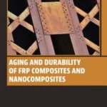 خرید و دانلود نسخه کامل کتاب 
Aging and Durability of FRP Composites and Nanocomposites