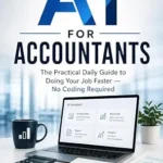 خرید و دانلود نسخه کامل کتاب AI for Accountants: The Practical Daily Guide to Doing Your Job Faster – No Coding Required