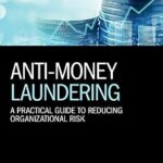 خرید و دانلود نسخه کامل کتاب Anti-Money Laundering: A Practical Guide to Reducing Organizational Risk