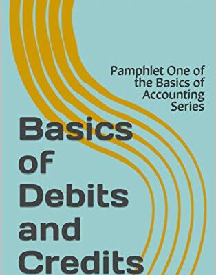 خرید و دانلود نسخه کامل کتاب Basics of Debits and Credits: Pamphlet One of the Basics of Accounting Series Kindle Edition