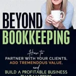 خرید و دانلود نسخه کامل کتاب Beyond Bookkeeping: How to Partner with Your Clients, Add Tremendous Value, and Build a Profitable Business That Matters
