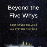 خرید و دانلود نسخه کامل کتاب Beyond the Five Whys: Root Cause Analysis and Systems Thinking