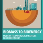 خرید و دانلود نسخه کامل کتاب 
Biomass to Bioenergy: Modern Technological Strategies for Biorefineries
