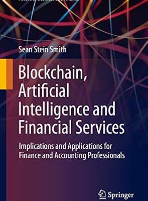 خرید و دانلود نسخه کامل کتاب Blockchain, Artificial Intelligence and Financial Services: Implications and Applications for Finance and Accounting Professionals (Future of Business and Finance)