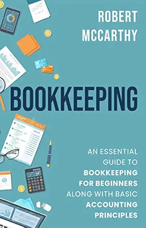 خرید و دانلود نسخه کامل کتاب Bookkeeping: An Essential Guide to Bookkeeping for Beginners along with Basic Accounting Principles (Start a Business)_6a659e1e78964.webp خرید و دانلود نسخه کامل کتاب Bookkeeping: An Essential Guide to Bookkeeping for Beginners along with Basic Accounting Principles (Start a Business)