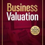 خرید و دانلود نسخه کامل کتاب Business Valuation: The Most Complete Guide on How to Value a Business Through Updated Financial Valuation Methods