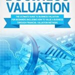خرید و دانلود نسخه کامل کتاب Business Valuation: The Ultimate Guide to Business Valuation for Beginners, Including How to Value a Business Through Financial Valuation Methods