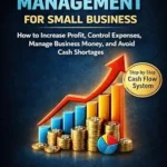 خرید و دانلود نسخه کامل کتاب Cash Flow Management for Small Business: How to Increase Profit, Control Expenses, Manage Business Money, and Avoid Cash Shortages (Small Business Accounting & Tax Series Book 5)