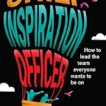 خرید و دانلود نسخه کامل کتاب Chief Inspiration Officer: How to Lead the Team Everyone Wants to Be On