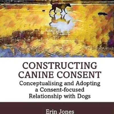 خرید و دانلود نسخه کامل کتاب 
Constructing Canine Consent: Conceptualising and adopting a consent-focused relationship with dogs
