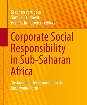 خرید و دانلود نسخه کامل کتاب Corporate Social Responsibility in Sub-Saharan Africa: Sustainable Development in its Embryonic Form (CSR, Sustainability, Ethics & Governance) 1st ed. 2016 Edition