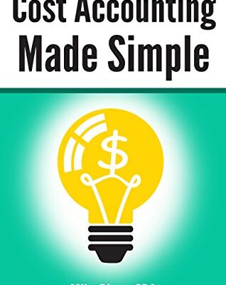 خرید و دانلود نسخه کامل کتاب Cost Accounting Made Simple: Cost Accounting Explained in 100 Pages or Less (Financial Topics in 100 Pages or Less) Kindle Edition