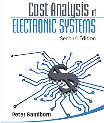 خرید و دانلود نسخه کامل کتاب Cost Analysis Of Electronic Systems (Second Edition) (Wspc Series In Advanced Integration And Packaging Book 4) Second Edition