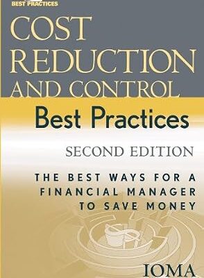 خرید و دانلود نسخه کامل کتاب Cost Reduction and Control Best Practices: The Best Ways for a Financial Manager to Save Money