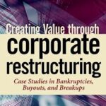 خرید و دانلود نسخه کامل کتاب Creating Value through Corporate Restructuring: Case Studies in Bankruptcies, Buyouts, and Breakups (Wiley Finance Book 95)