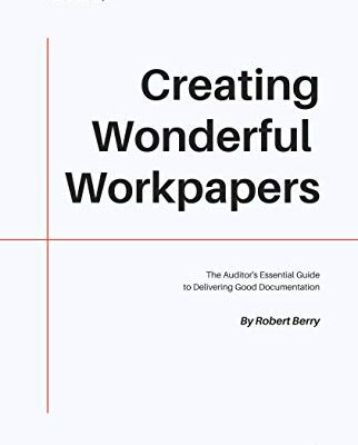 خرید و دانلود نسخه کامل کتاب Creating Wonderful Workpapers: The Auditor’s Essential Guide to Delivering Good Documentation Kindle Edition