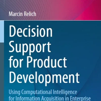 خرید و دانلود نسخه کامل کتاب 
Decision Support for Product Development: Using Computational Intelligence for Information Acquisition in Enterprise Databases