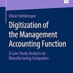 خرید و دانلود نسخه کامل کتاب Digitization of the Management Accounting Function: A Case Study Analysis on Manufacturing Companies (Controlling und Rechnungslegung – Managerial and Financial Accounting)