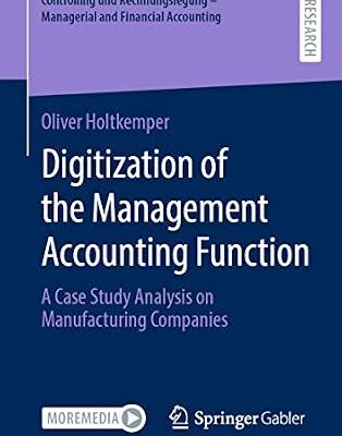 خرید و دانلود نسخه کامل کتاب Digitization of the Management Accounting Function: A Case Study Analysis on Manufacturing Companies (Controlling und Rechnungslegung – Managerial and Financial Accounting)