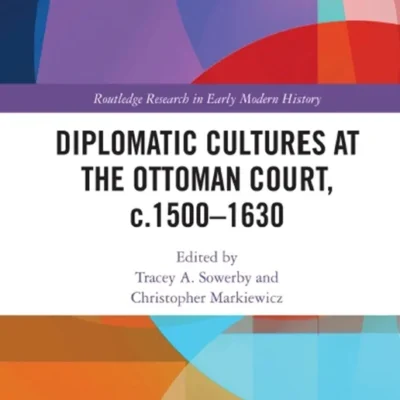 خرید و دانلود نسخه کامل کتاب 
Diplomatic Cultures at the Ottoman Court, c.1500–1630